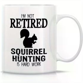 Retreez Funny Squirrel Hunting Mug Gift Retired Retirement Hunting Hunter 11oz Ceramic Coffee Mugs - Motivational,
